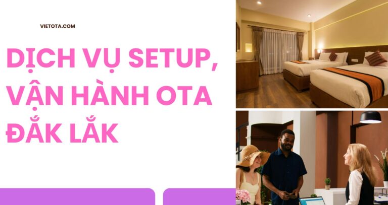 Dịch vụ setup OTA tại Đắk Lắk chuyên nghiệp – Giải pháp tối ưu doanh thu cho cơ sở lưu trú